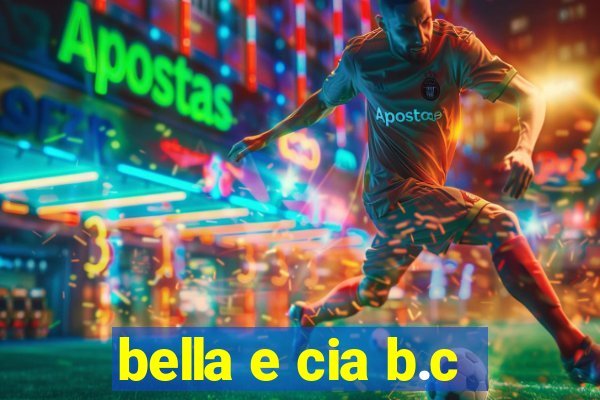 bella e cia b.c